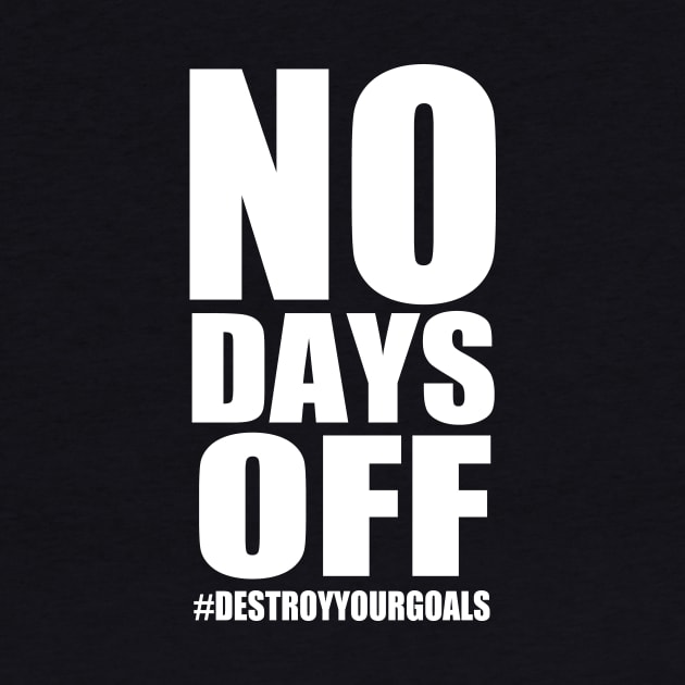 No Days Off by DestroyYourGoals
